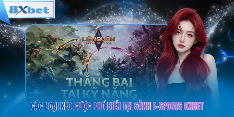 Các loại kèo cược phổ biến tại sảnh e-sports 8xbet