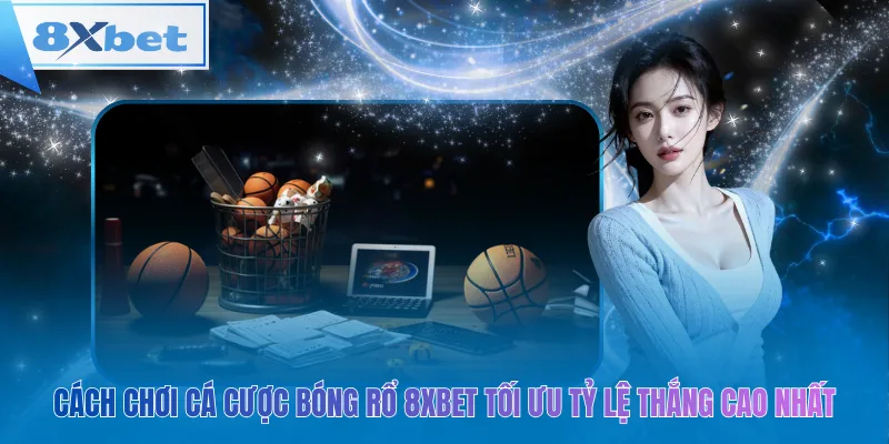 Cá cược bóng rổ 8xbet – Mẹo chơi hiệu quả