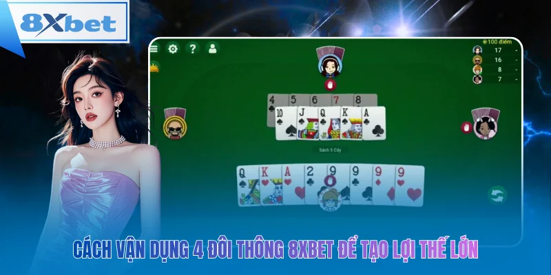Cách vận dụng 4 đôi thông 8xbet để tạo lợi thế lớn