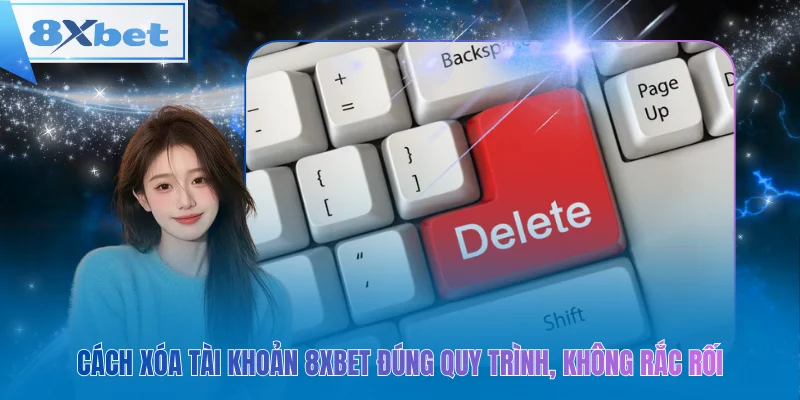 Xóa tài khoản 8xbet dễ dàng, đúng quy trình và bảo mật thông tin.