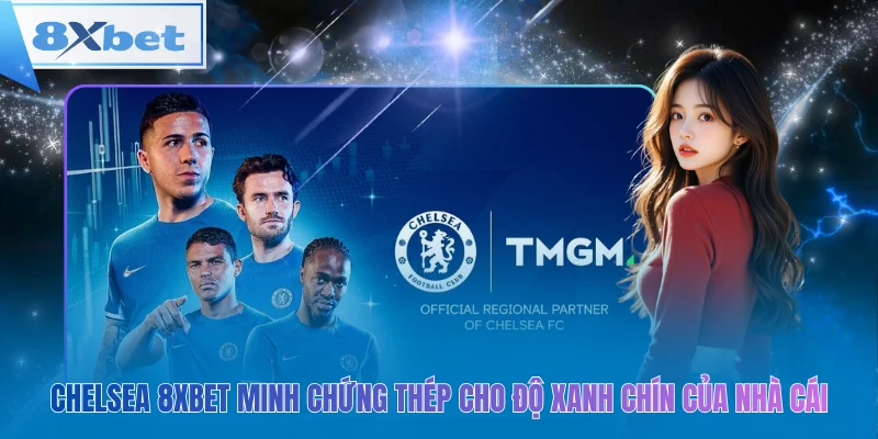 Chelsea 8xbet – Bằng chứng rõ ràng về uy tín và chất lượng của nhà cái hàng đầu