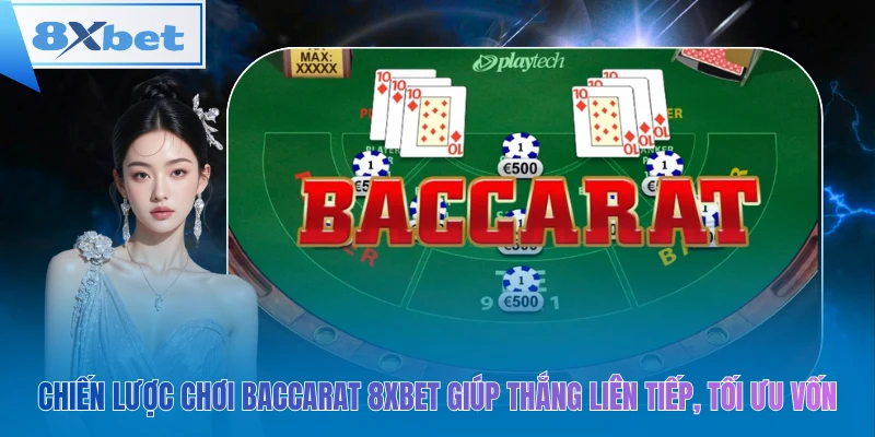 Baccarat 8xbet – thắng liên tiếp, tối ưu vốn ngay hôm nay