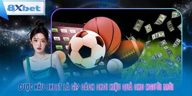 Cược Xâu 8xbet – đơn giản, hiệu quả cho người mới