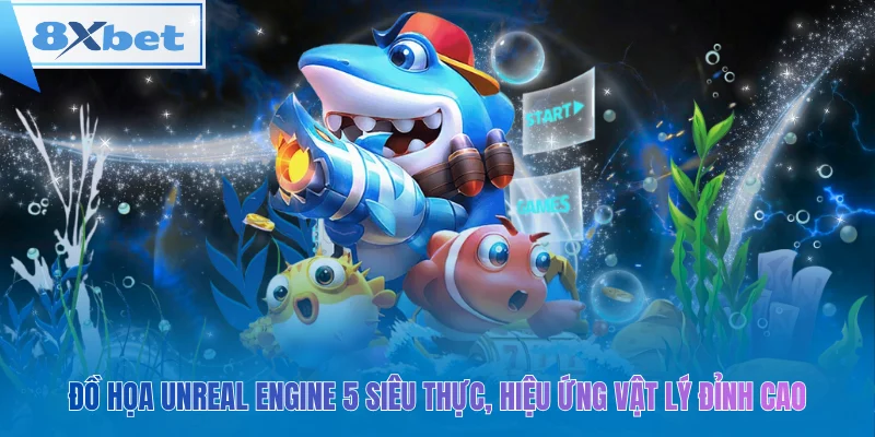 Đồ họa Unreal Engine 5 siêu thực, hiệu ứng vật lý đỉnh cao