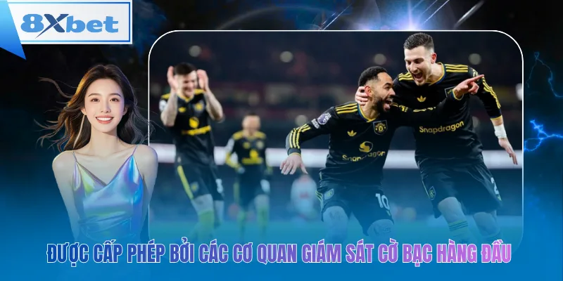 Được cấp phép bởi các cơ quan giám sát cờ bạc hàng đầu