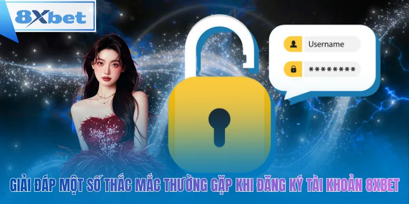 Giải đáp một số thắc mắc thường gặp khi đăng ký tài khoản 8xbet
