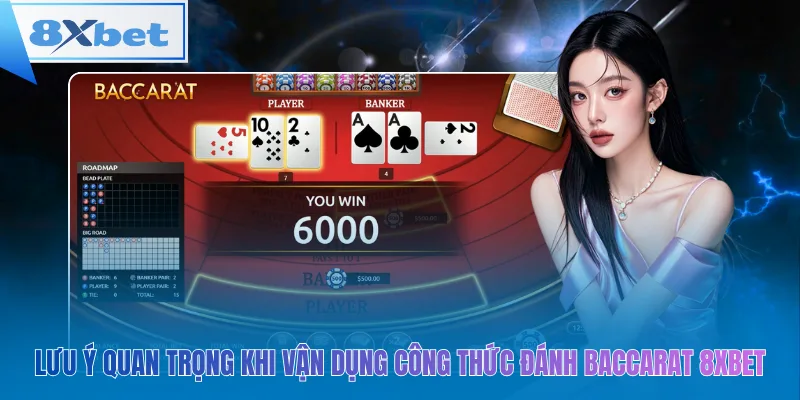 Lưu ý quan trọng khi vận dụng công thức đánh baccarat 8xbet