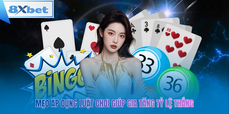 Mẹo áp dụng luật chơi giúp gia tăng tỷ lệ thắng