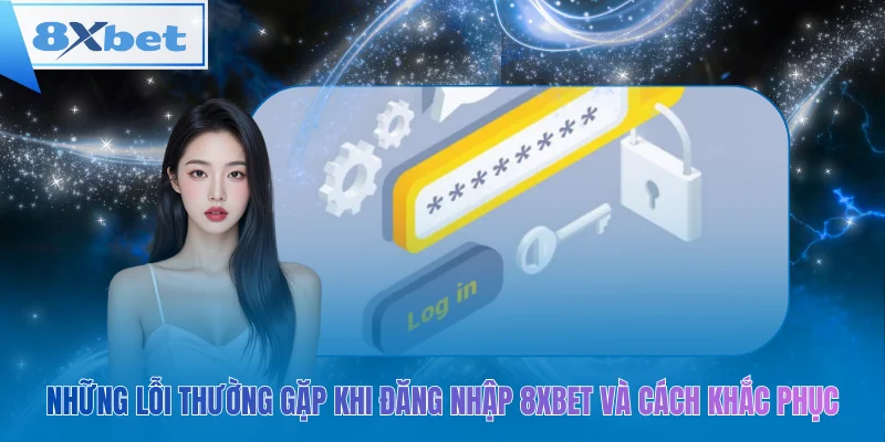 Những lỗi thường gặp khi đăng nhập 8xbet và cách khắc phục