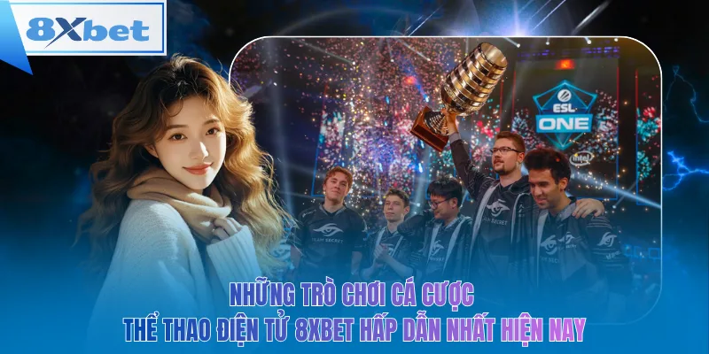 Những trò chơi cá cược thể thao điện tử 8xbet hấp dẫn nhất hiện nay