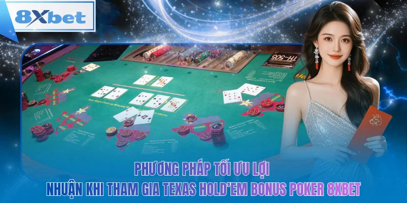 Phương pháp tối ưu lợi nhuận khi tham gia texas hold’em bonus poker 8xbeT