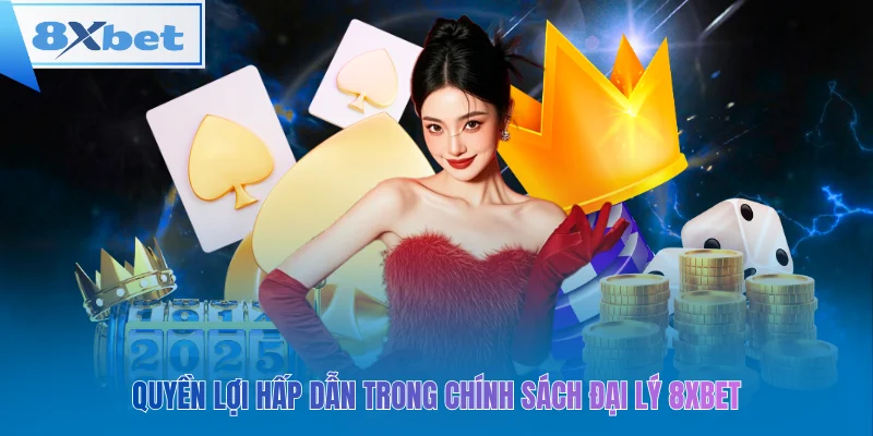 Quyền lợi hấp dẫn trong chính sách đại lý 8xbet