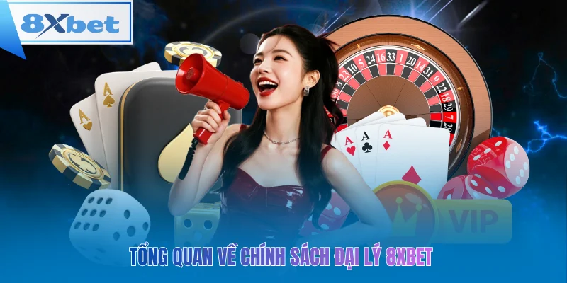 Tổng quan về chính sách đại lý 8xbet