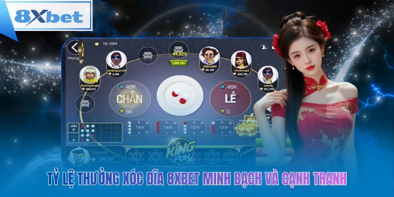 Tỷ lệ thưởng xóc đĩa 8xbet minh bạch và cạnh tranh