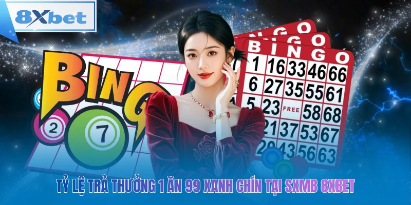Tỷ lệ trả thưởng 1 ăn 99 xanh chín tại sxmb 8xbet
