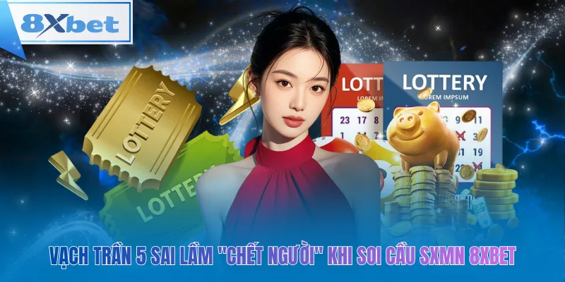 Vạch trần 5 sai lầm "chết người" khi soi cầu sxmn 8xbet