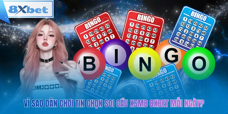 Vì sao dân chơi tin chọn soi cầu xsmb 8xbet mỗi ngày?
