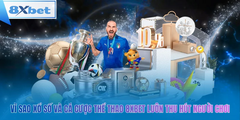 Vì sao xổ số và cá cược thể thao 8xbet luôn thu hút người chơi
