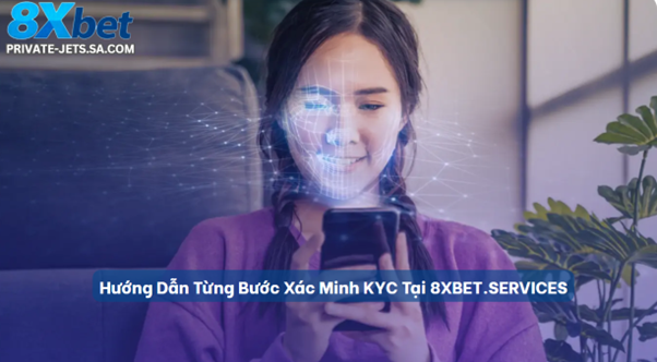 Các bước xác minh KYC tại 8xbet.com 2026