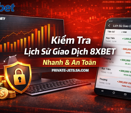 Cách Kiểm Tra Lịch Sử Giao Dịch Trên 8xbet Nhanh Chóng & Chính Xác